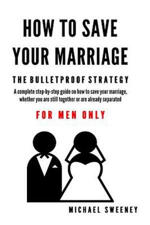 How to Save Your Marriage de Michael Sweeney