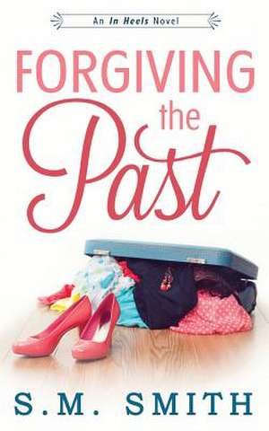 Forgiving the Past de S. M. Smith