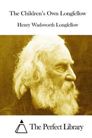 The Children's Own Longfellow de Henry Wadsworth Longfellow