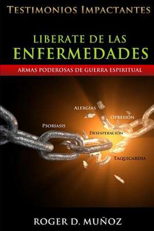 Liberate de Las Enfermedades de Roger D. Munoz