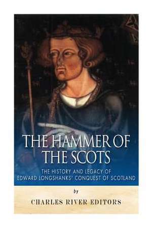 The Hammer of the Scots de Charles River Editors