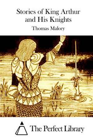 Stories of King Arthur and His Knights de Thomas Malory