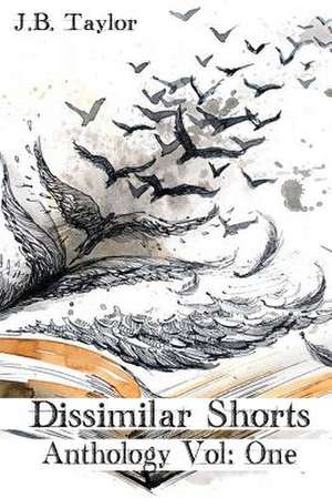 Dissimilar Shorts Anthology Vol de J. B. Taylor