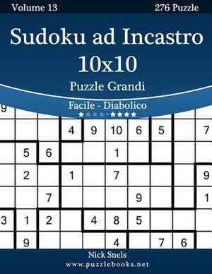 Sudoku Ad Incastro 10x10 Puzzle Grandi - Da Facile a Diabolico - Volume 13 - 276 Puzzle de Nick Snels