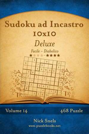 Sudoku Ad Incastro 10x10 Deluxe - Da Facile a Diabolico - Volume 14 - 468 Puzzle de Nick Snels