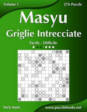 Masyu Griglie Intrecciate - Da Facile a Difficile - Volume 1 - 276 Puzzle de Nick Snels