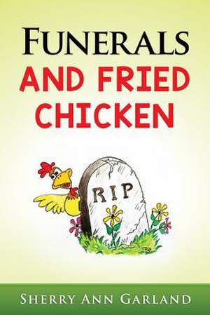 Funerals and Fried Chicken de Sherry Ann Garland