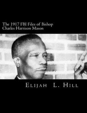 The 1917 FBI Files of Bishop Charles Harrison Mason de Elijah Hill