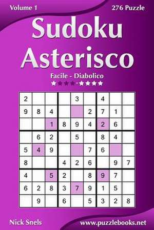 Sudoku Asterisco - Da Facile a Diabolico - Volume 1 - 276 Puzzle de Nick Snels