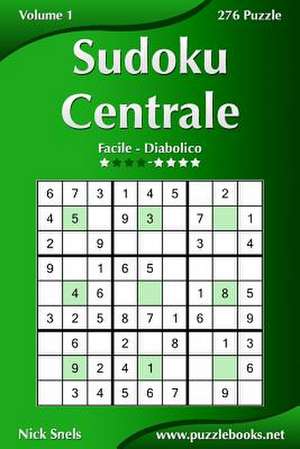 Sudoku Centrale - Da Facile a Diabolico - Volume 1 - 276 Puzzle de Nick Snels