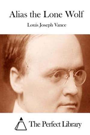 Alias the Lone Wolf de Louis Joseph Vance