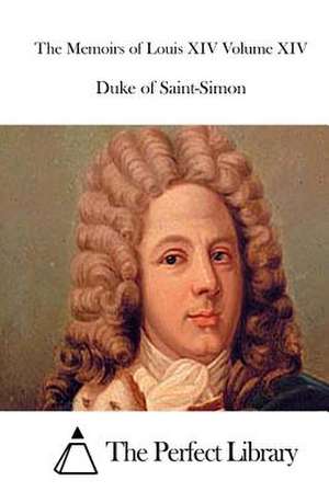 The Memoirs of Louis XIV Volume XIV de Duke Of Saint-Simon