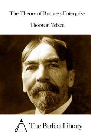 The Theory of Business Enterprise de Thorstein Veblen