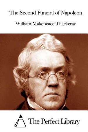 The Second Funeral of Napoleon de William Makepeace Thackeray