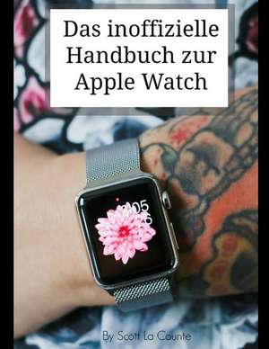 Das Inoffizielle Handbuch Zur Apple Watch de Scott La Counte