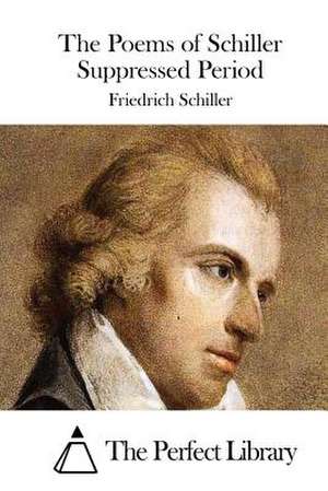 The Poems of Schiller Suppressed Period de Friedrich Schiller