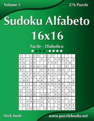 Sudoku Alfabeto 16x16 - Da Facile a Diabolico - Volume 5 - 276 Puzzle de Nick Snels