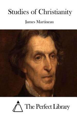 Studies of Christianity de James Martineau