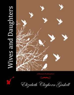 Wives and Daughters de Elizabeth Cleghorn Gaskell