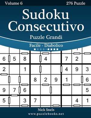 Sudoku Consecutivo Puzzle Grandi - Da Facile a Diabolico - Volume 6 - 276 Puzzle de Nick Snels