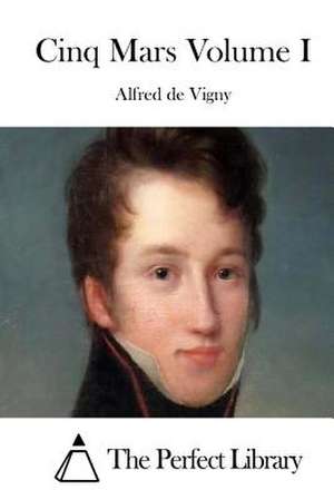 Cinq Mars Volume I de Alfred De Vigny