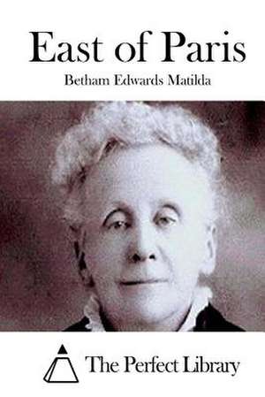 East of Paris de Betham Edwards Matilda