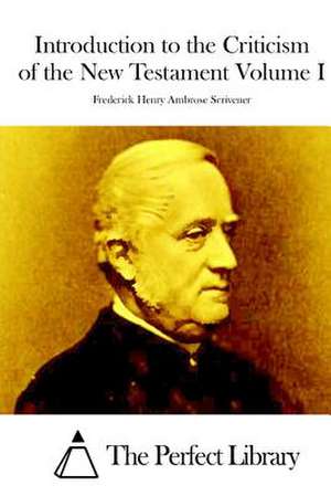 Introduction to the Criticism of the New Testament Volume I de Frederick Henry Ambrose Scrivener