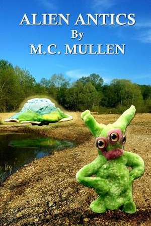 Alien Antics de M. C. Mullen