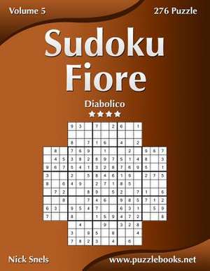 Sudoku Fiore - Diabolico - Volume 5 - 276 Puzzle de Nick Snels