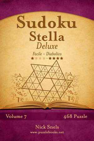 Sudoku Stella Deluxe - Da Facile a Diabolico - Volume 7 - 468 Puzzle de Nick Snels