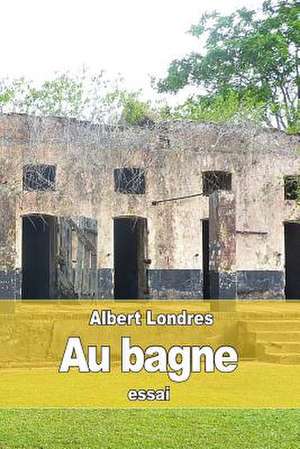 Au Bagne de Albert Londres