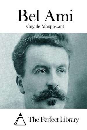 Bel Ami de Guy De Maupassant