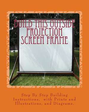 Build This Outside Projection Screen Frame de Ricky A. Ames