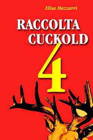 Raccolta Cuckold 4 de Elisa Mazzarri