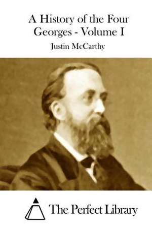 A History of the Four Georges - Volume I de Justin McCarthy