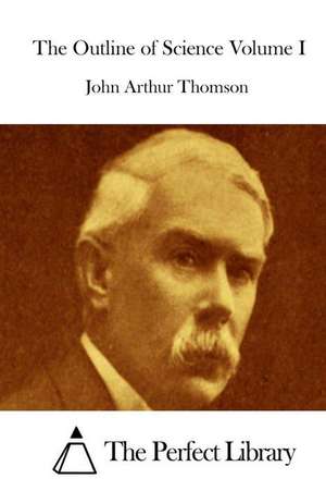 The Outline of Science Volume I de John Arthur Thomson