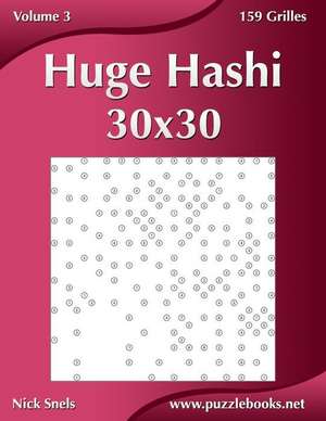 Huge Hashi 30x30 - Volume 3 - 159 Grilles de Nick Snels