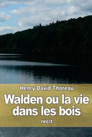 Walden Ou La Vie Dans Les Bois de Henry David Thoreau