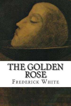 The Golden Rose de Frederick Merrick White