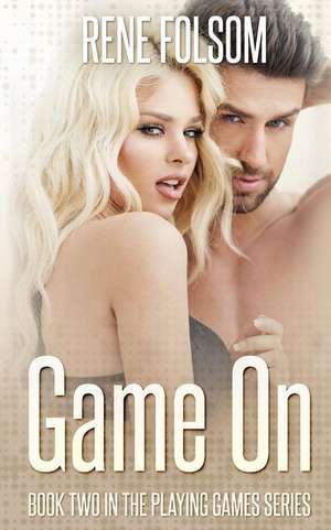 Game on (Playing Games #2) de Rene Folsom