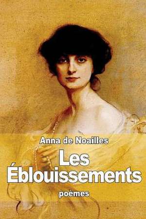 Les Eblouissements de Anna De Noailles