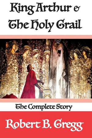 King Arthur & the Holy Grail de Robert B. Gregg