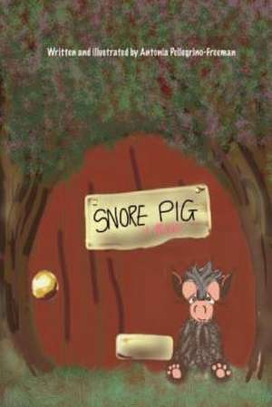 Snore Pig de Antonia Pellegrino-Freeman