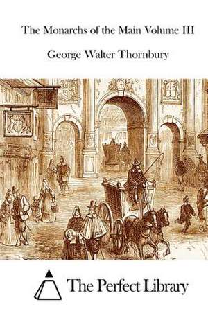 The Monarchs of the Main Volume III de George Walter Thornbury