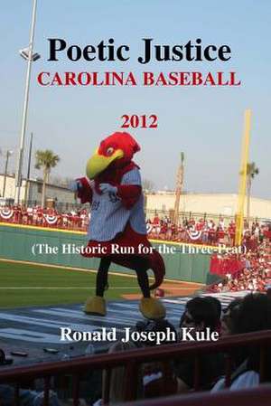 Poetic Justice Carolina Baseball 2012 de Ronald Joseph Kule