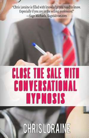 Close the Sale with Conversational Hypnosis de Chris Loraine