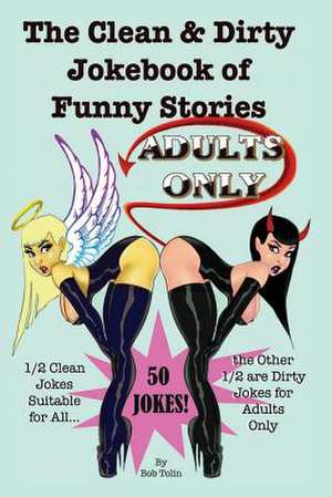 The Clean & Dirty Jokebook of Funny Stories de Bob Tolin