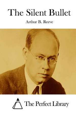 The Silent Bullet de Arthur B. Reeve