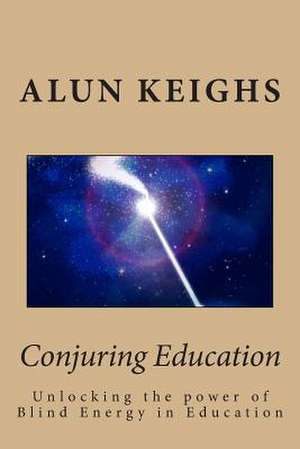 Conjuring Education de Alun Keighs