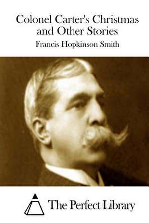 Colonel Carter's Christmas and Other Stories de Francis Hopkinson Smith